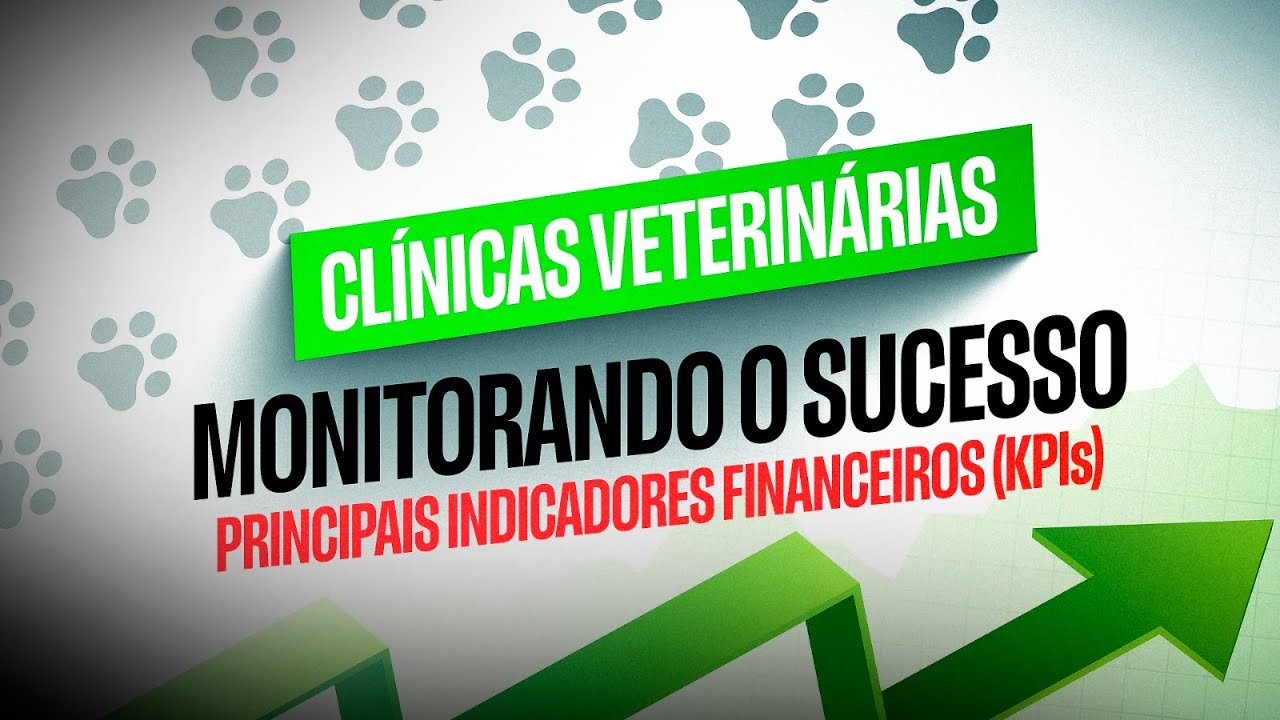 CLÍNICAS VETERINÁRIAS | MONITORANDO O SUCESSO PRINCIPAIS INDICADORES FINANCEIROS