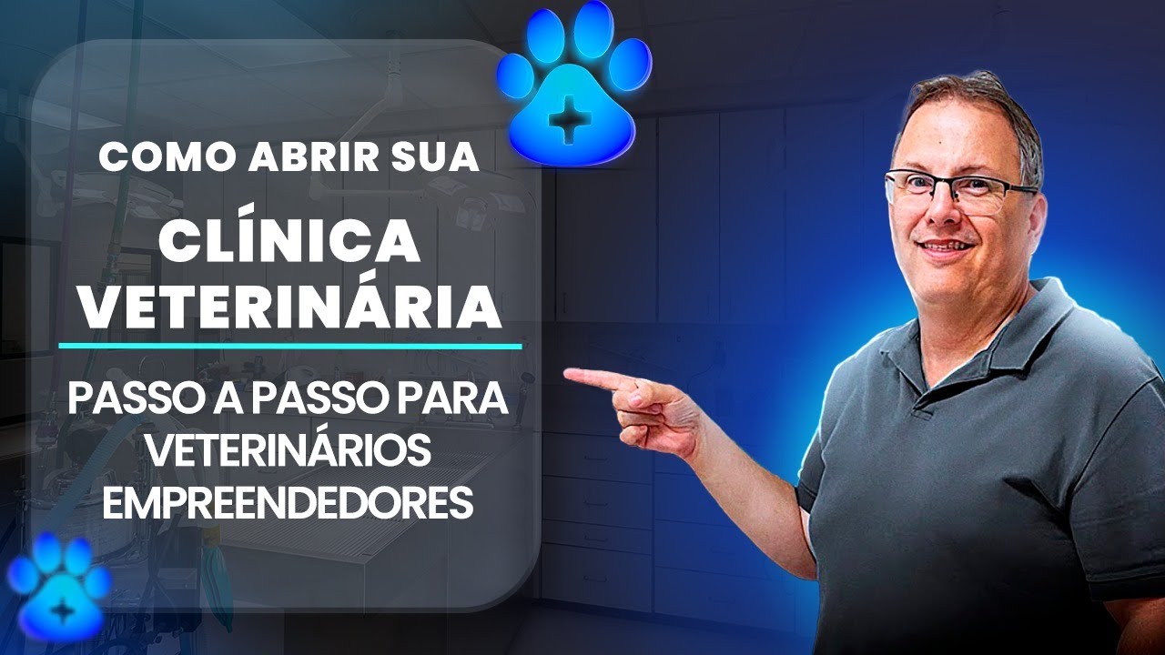 COMO ABRIR SUA CLÍNICA VETERINÁRIA | PASSO A PASSO PARA VETERINÁRIOS EMPREENDEDORES