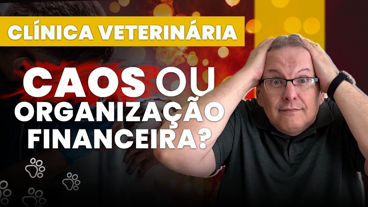 CLÍNICA VETERINÁRIA CAOS OU ORGANIZAÇÃO FINANCEIRA